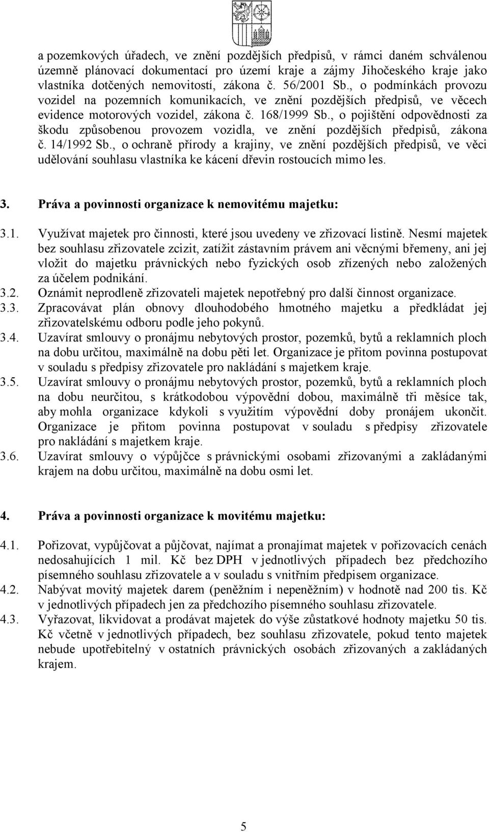 , o pojištění odpovědnosti za škodu způsobenou provozem vozidla, ve znění pozdějších předpisů, zákona č. 14/1992 Sb.