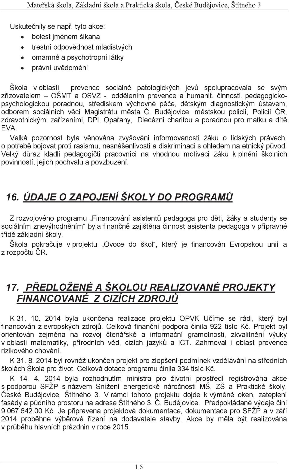OŠMT a OSVZ - oddělením prevence a humanit. činností, pedagogickopsychologickou poradnou, střediskem výchovné péče, dětským diagnostickým ústavem, odborem sociálních věcí Magistrátu města Č.