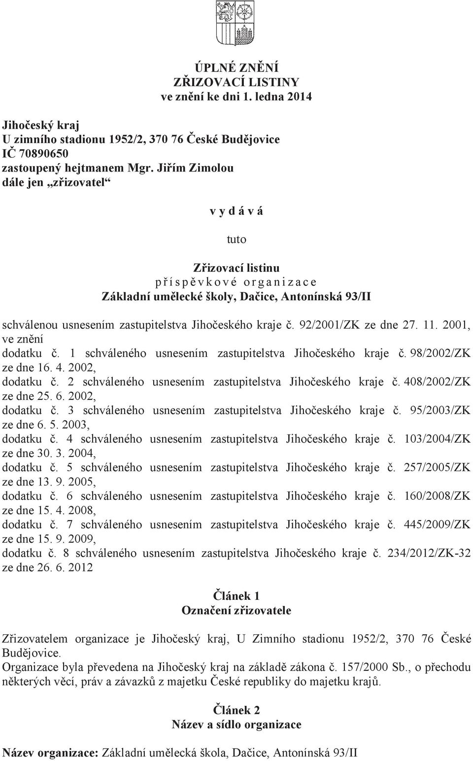 Jihočeského kraje č. 92/2001/ZK ze dne 27. 11. 2001, ve znění dodatku č. 1 schváleného usnesením zastupitelstva Jihočeského kraje č. 98/2002/ZK ze dne 16. 4. 2002, dodatku č.