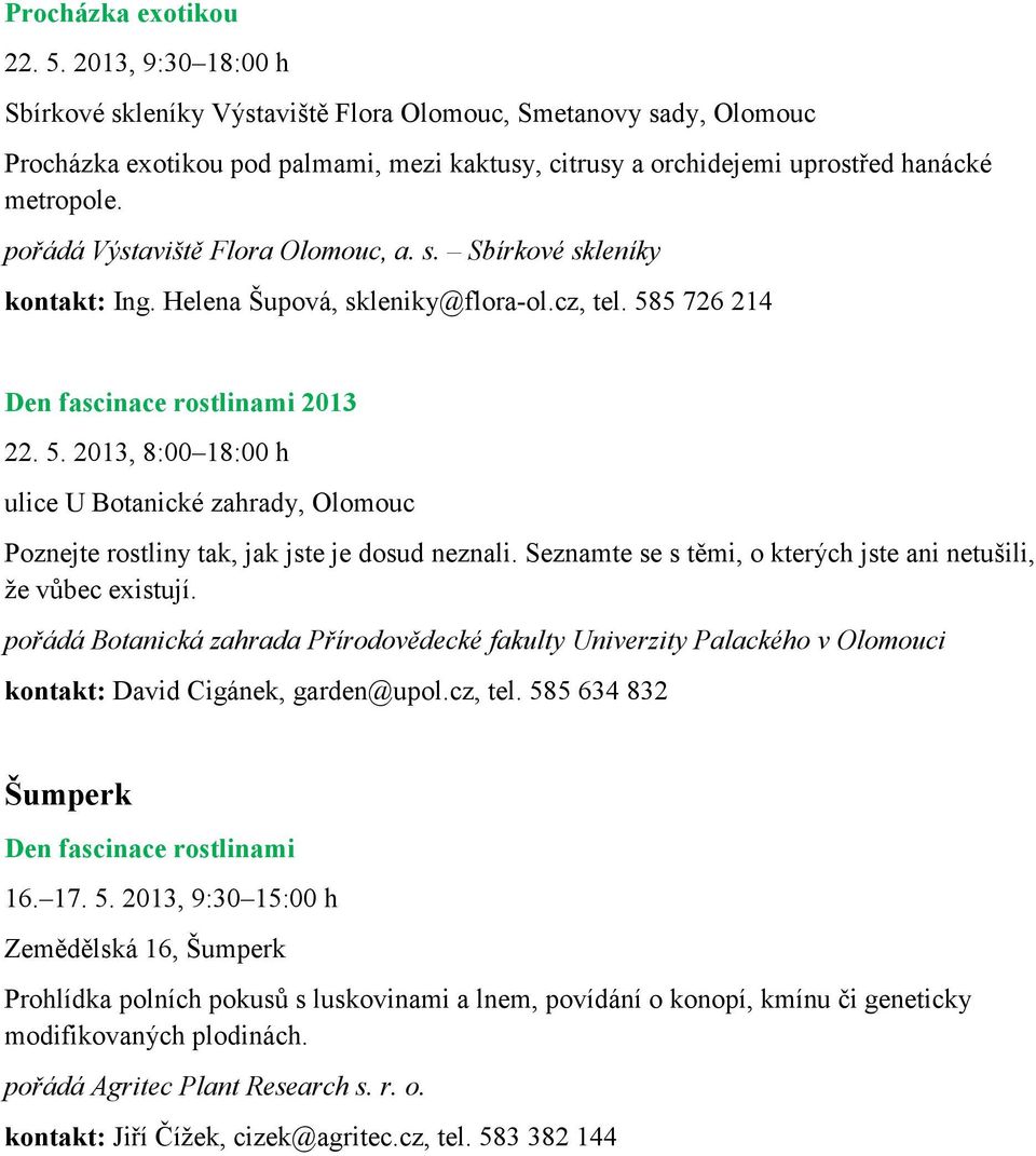 pořádá Výstaviště Flora Olomouc, a. s. Sbírkové skleníky kontakt: Ing. Helena Šupová, skleniky@flora-ol.cz, tel. 58