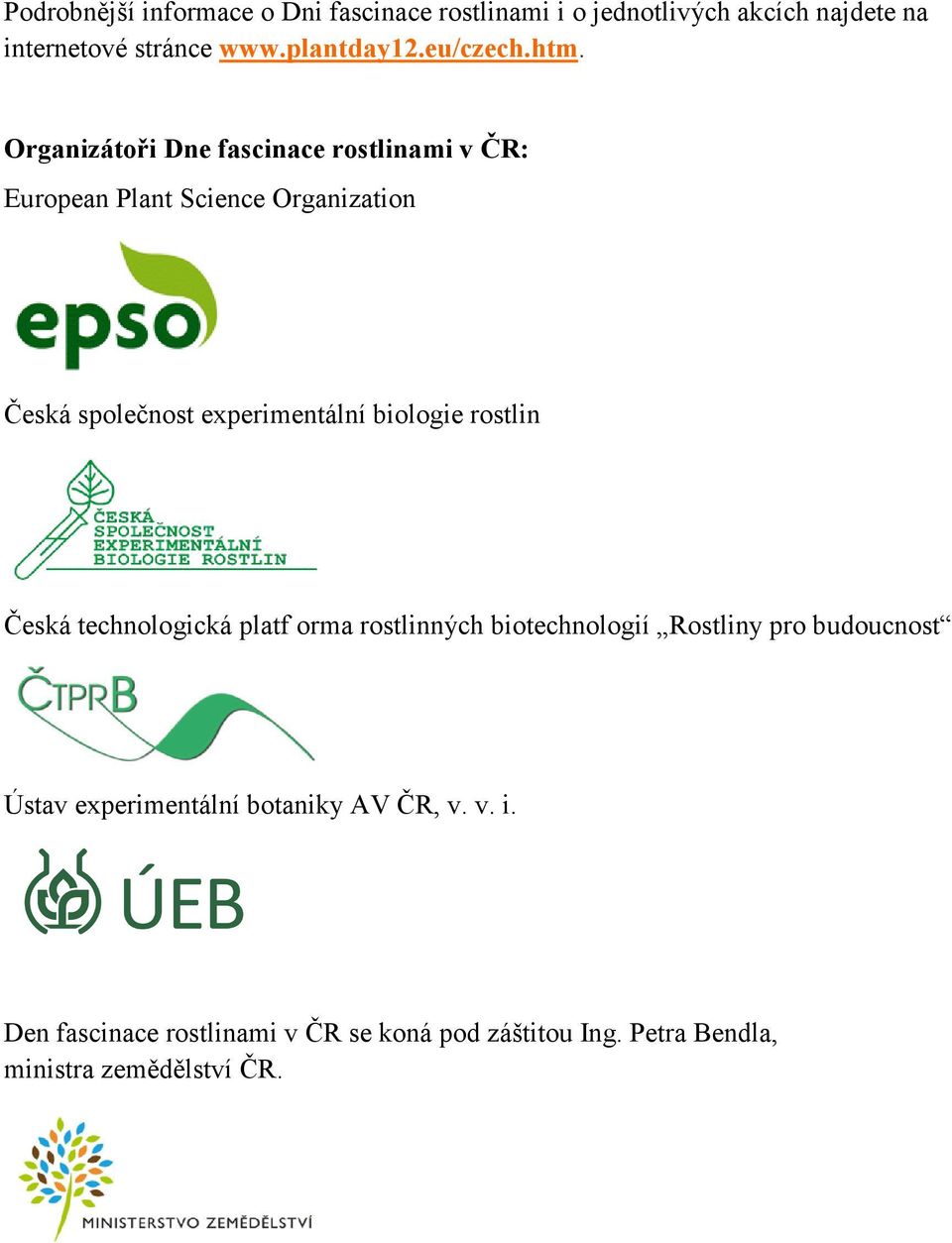 Organizátoři Dne fascinace rostlinami v ČR: European Plant Science Organization Česká společnost experimentální biologie