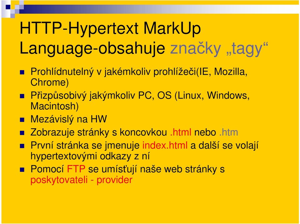 Zobrazuje stránky s koncovkou.html nebo.htm První stránka se jmenuje index.