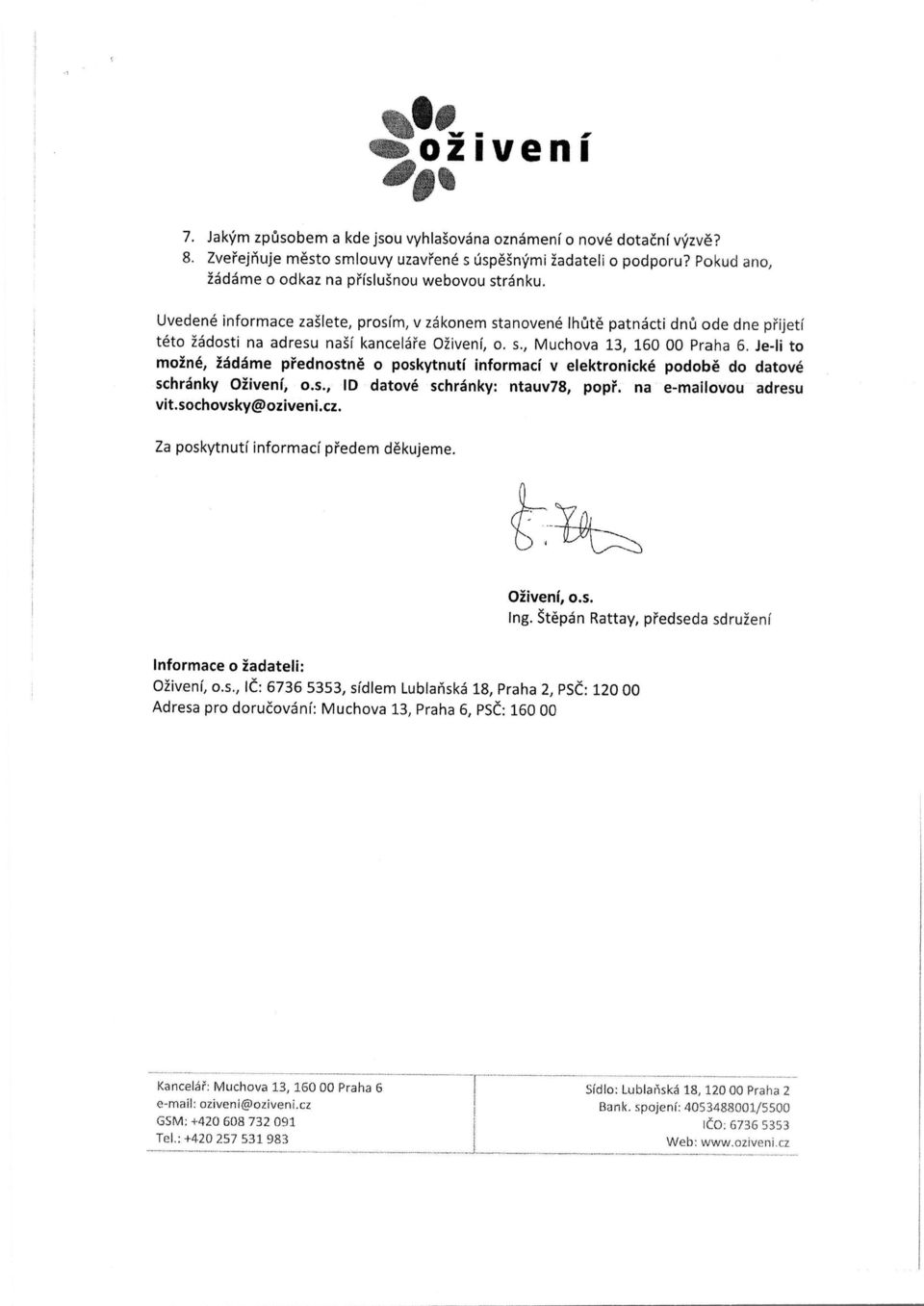 Je-li to moine, 2fid6me p"rednostne o poskytnuti informaci v elektronicke podobe do datove schranky Oiiveni, o.s., ID datove schranky : ntauv78, pope. na e-mailovou adresu vit.sochovsky@a oziveni.cz.