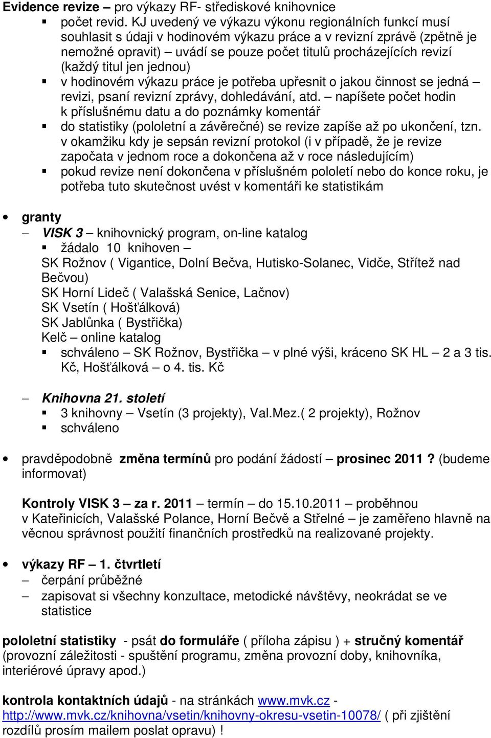 titul jen jednou) v hodinovém výkazu práce je potřeba upřesnit o jakou činnost se jedná revizi, psaní revizní zprávy, dohledávání, atd.