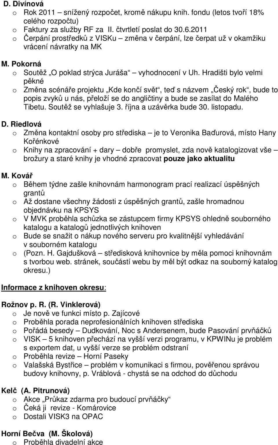 Hradišti bylo velmi pěkné o Změna scénáře projektu Kde končí svět, teď s názvem Český rok, bude to popis zvyků u nás, přeloží se do angličtiny a bude se zasílat do Malého Tibetu.