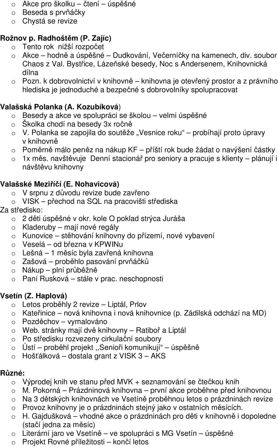 k dobrovolnictví v knihovně knihovna je otevřený prostor a z právního hlediska je jednoduché a bezpečné s dobrovolníky spolupracovat Valašská Polanka (A.