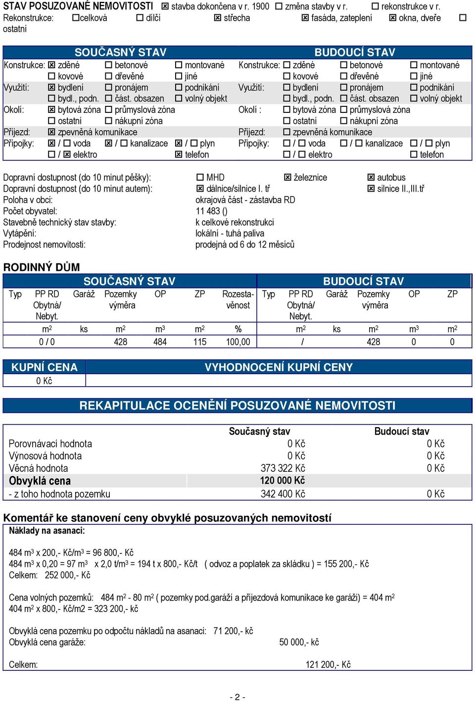 kovové dřevěné jiné Využití: bydlení pronájem podnikání Využití: bydlení pronájem podnikání bydl., podn. část.