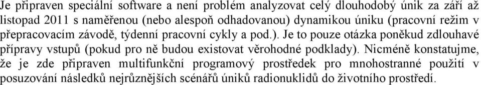 Nicméně konstatujme, že je zde připraven multifunkční programový prostředek pro mnohostranné použití v posuzování následků