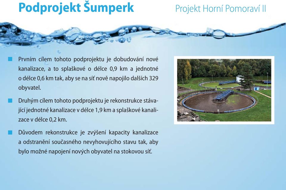 Druhým cílem tohoto podprojektu je rekonstrukce stávající jednotné kanalizace v délce 1,9 km a splaškové kanalizace v