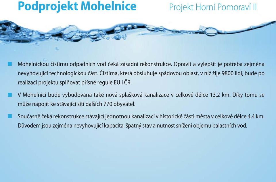 V Mohelnici bude vybudována také nová splašková kanalizace v celkové délce 13,2 km. Díky tomu se může napojit ke stávající síti dalších 770 obyvatel.