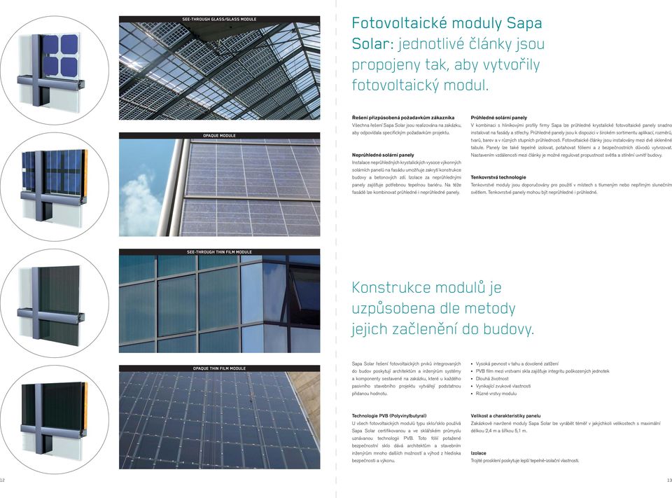 Neprůhledné solární panely Instalace neprůhledných krystalických vysoce výkonných solárních panelů na fasádu umožňuje zakrytí konstrukce budovy a betonových zdí.