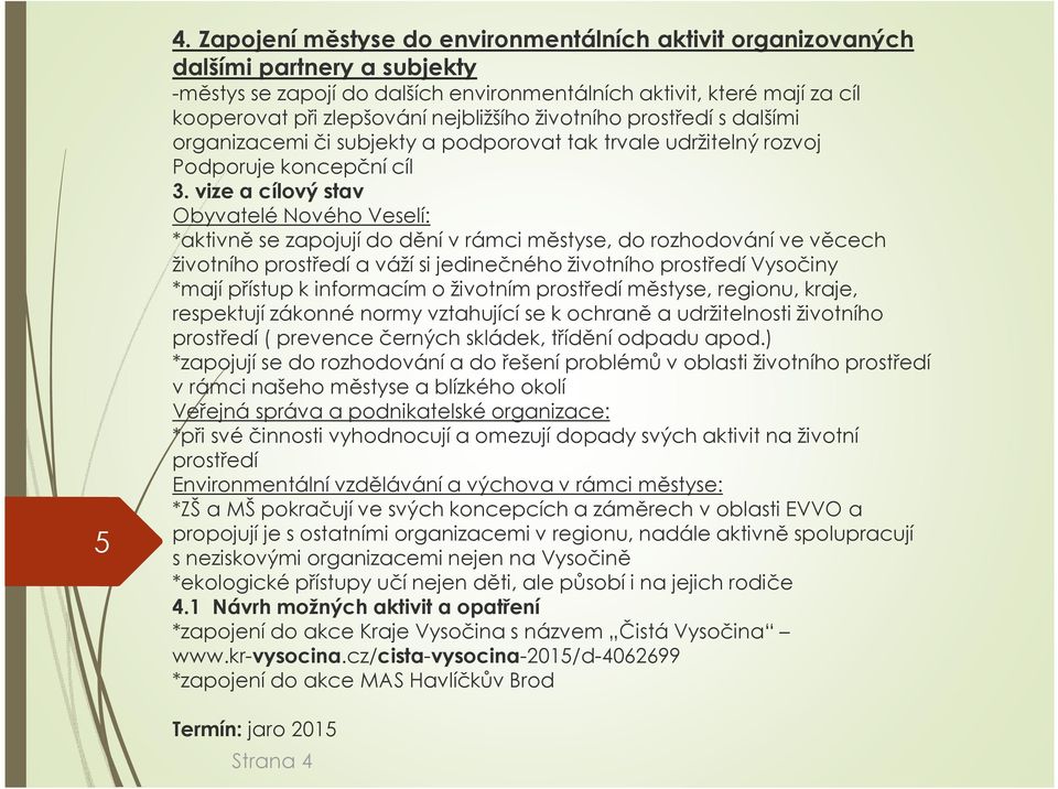 zákonné normy vztahující se k ochraně a udržitelnosti životního prostředí ( prevence černých skládek, třídění odpadu apod.