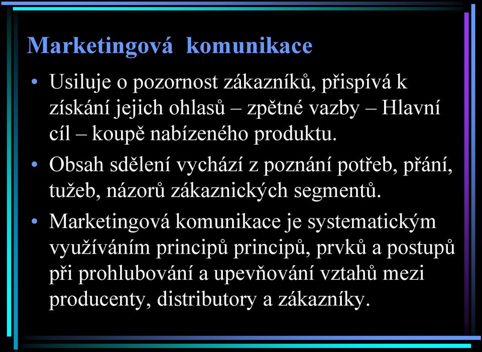 Obsah sdělení vychází z poznání potřeb, přání, tužeb, názorů zákaznických segmentů.