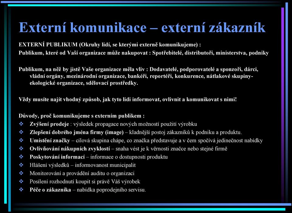 skupinyekologické organizace, sdělovací prostředky. Vţdy musíte najít vhodný způsob, jak tyto lidi informovat, ovlivnit a komunikovat s nimi!