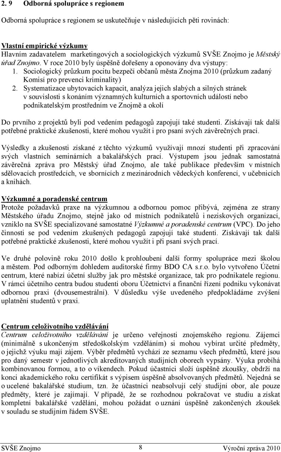 Sociologický průzkum pocitu bezpečí občanů města Znojma 2010 (průzkum zadaný Komisí pro prevenci kriminality) 2.