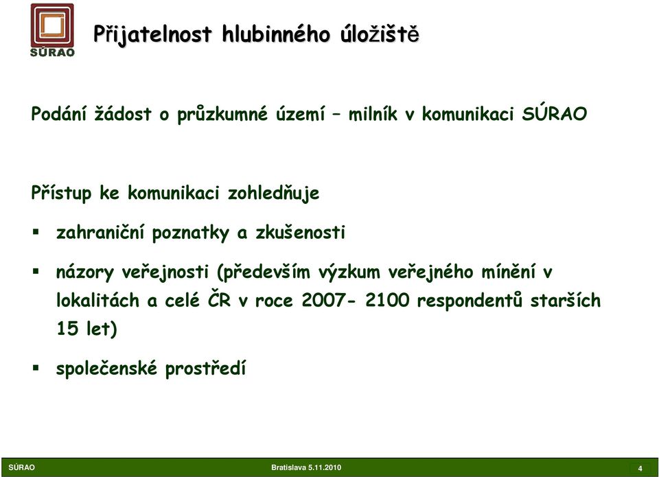 názory veřejnosti (především výzkum veřejného mínění v lokalitách a celé ČR v roce