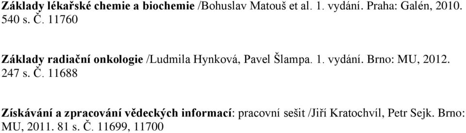 11760 Základy radiační onkologie /Ludmila Hynková, Pavel Šlampa. 1. vydání.
