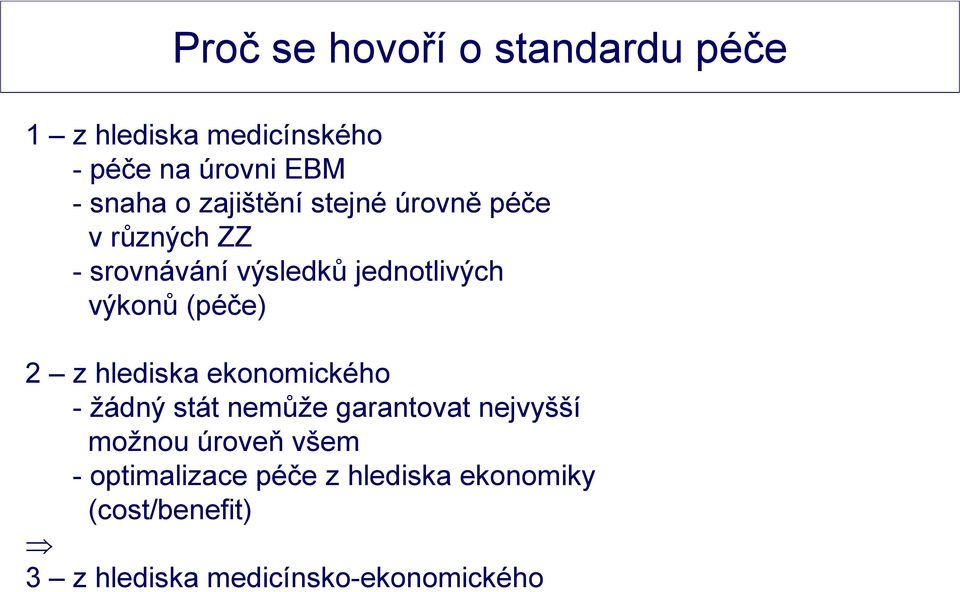 (péče) 2 z hlediska ekonomického - žádný stát nemůže garantovat nejvyšší možnou úroveň