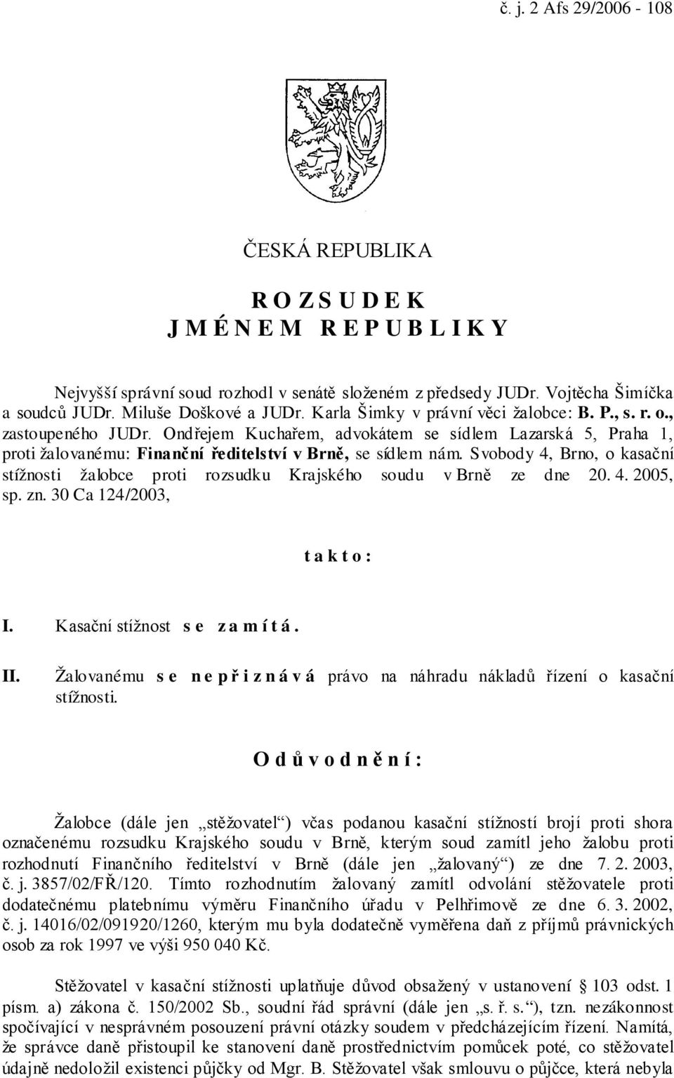 Ondřejem Kuchařem, advokátem se sídlem Lazarská 5, Praha 1, proti žalovanému: Finanční ředitelství v Brně, se sídlem nám.