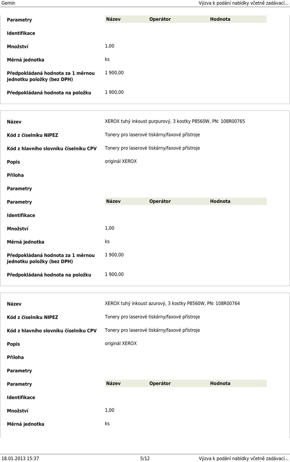 azurový, 3 kostky P8560W, PN: 108R00764 originál XEROX Operátor Hodnota Množství 1,00 18.01.