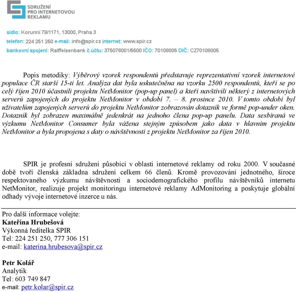 projektu NetMonitor v období 7. 8. prosince 2010. V tomto období byl uživatelům zapojených serverů do projektu NetMonitor zobrazován dotazník ve formě pop-under oken.