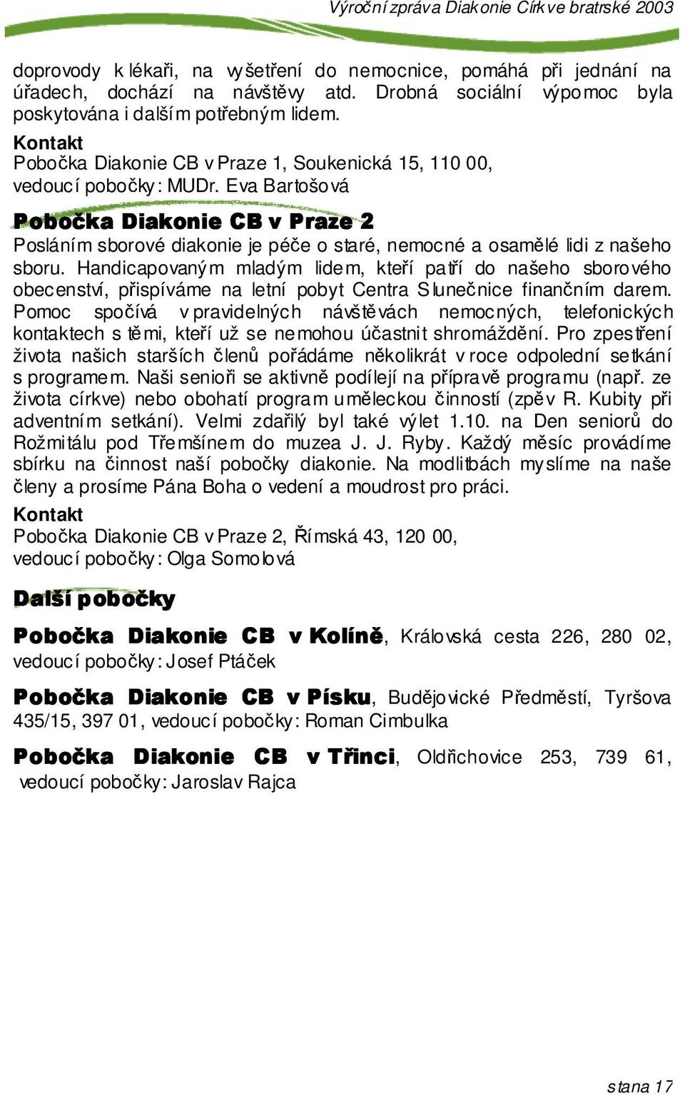 6< Posláním sborové diakonie je pée o staré, nemocné a osamlé lidi z našeho sboru.