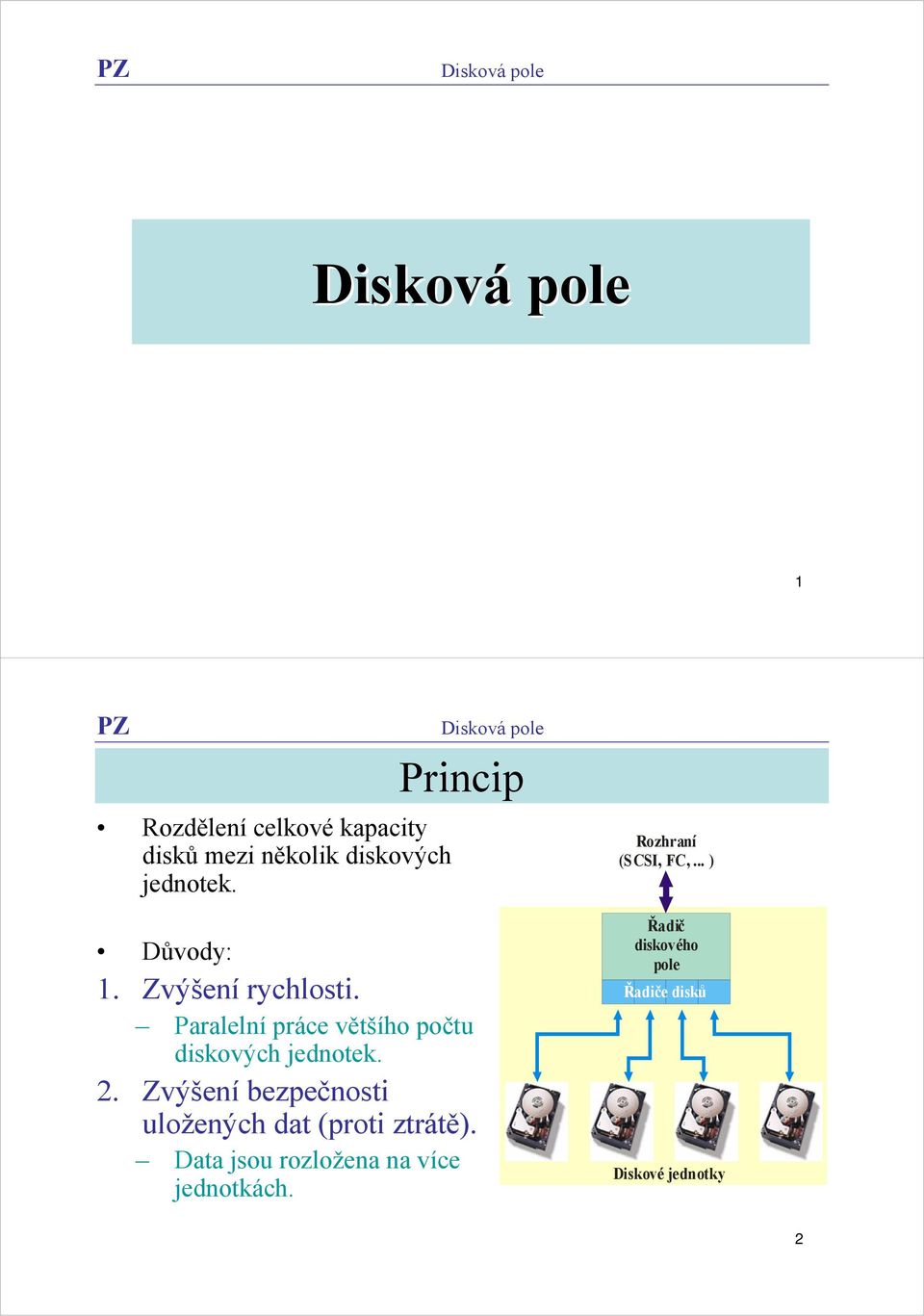 Paralelní práce většího počtu diskových jednotek.