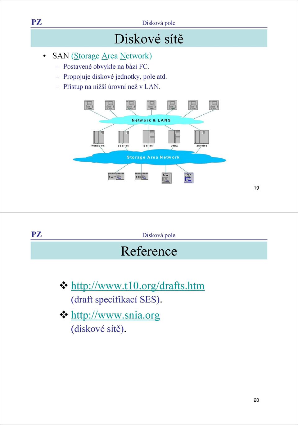 Přístup na nižší úrovni než v LAN. 9 Reference http://www.t0.