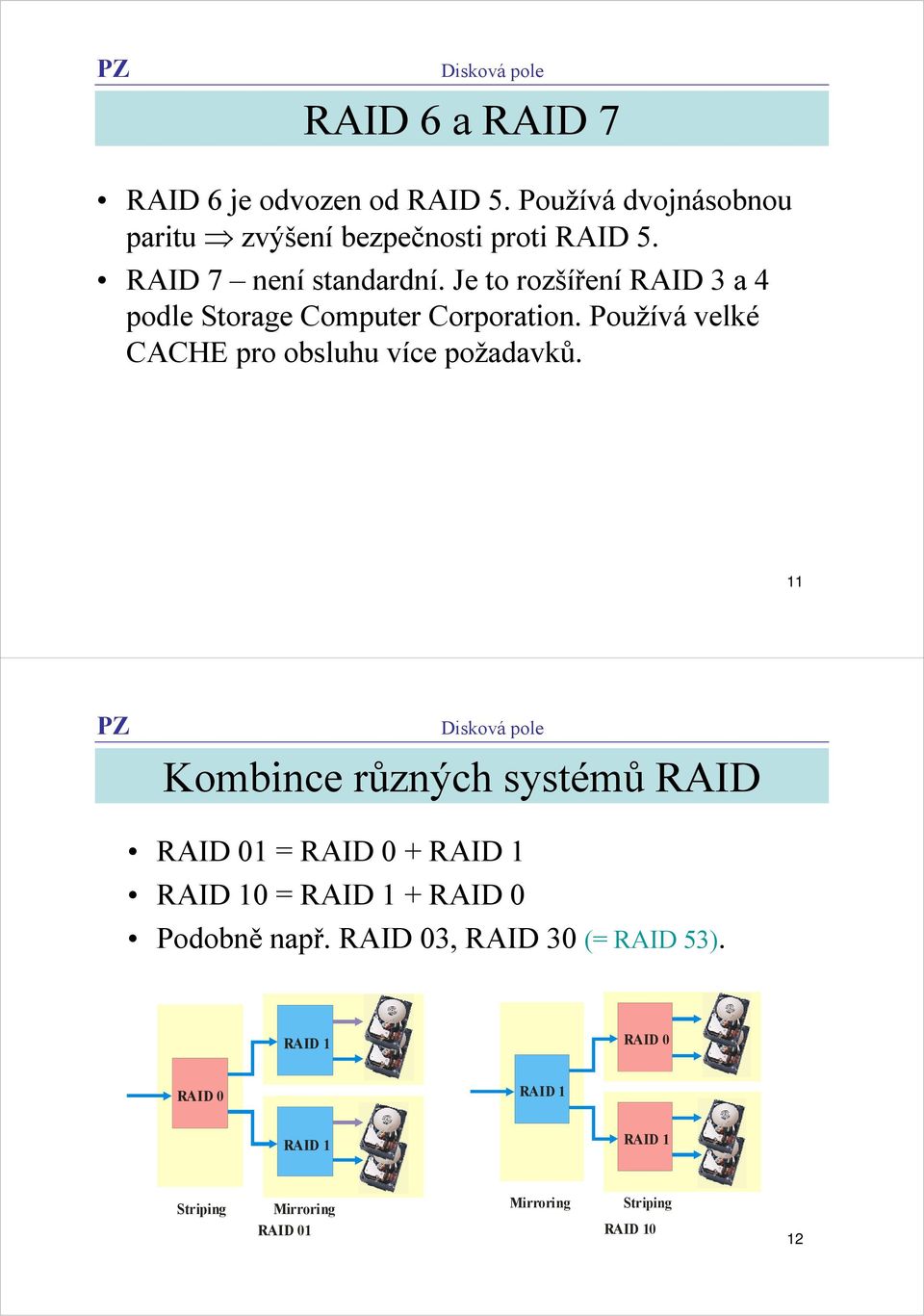 Používá velké CACHE pro obsluhu více požadavků.