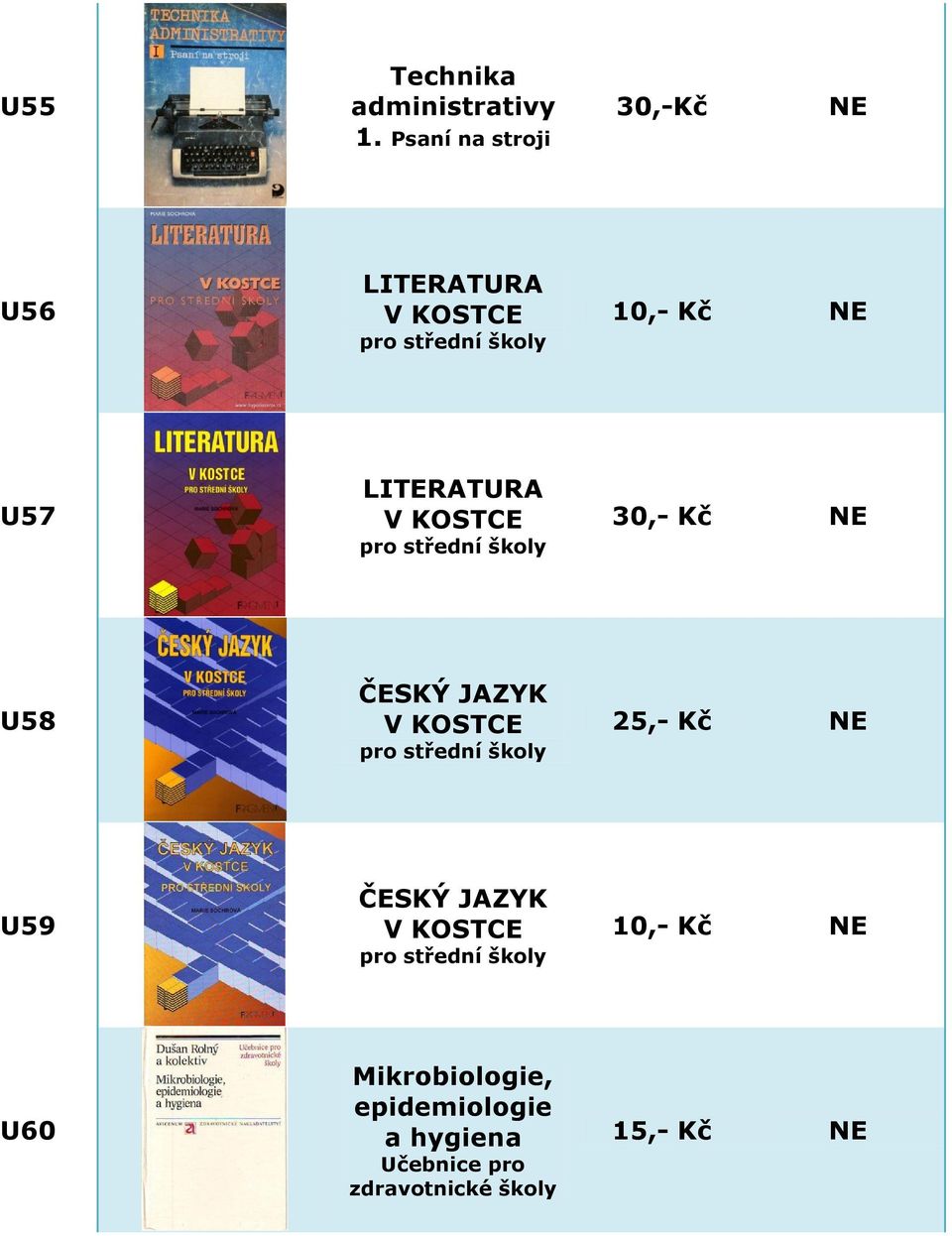 LITERATURA V KOSTCE 30,- Kč NE U58 ČESKÝ JAZYK V KOSTCE 25,- Kč NE U59