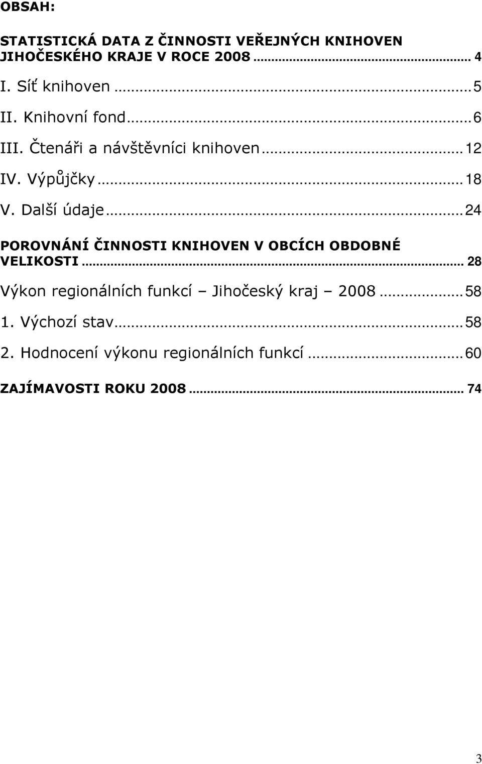 Další údaje...24 POROVNÁNÍ ČINNOSTI KNIHOVEN V OBCÍCH OBDOBNÉ VELIKOSTI.