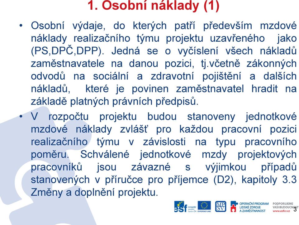 včetně zákonných odvodů na sociální a zdravotní pojištění a dalších nákladů, které je povinen zaměstnavatel hradit na základě platných právních předpisů.