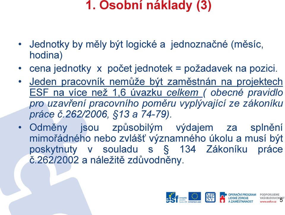 Jeden pracovník nemůže být zaměstnán na projektech ESF na více než 1,6 úvazku celkem ( obecné pravidlo pro uzavření