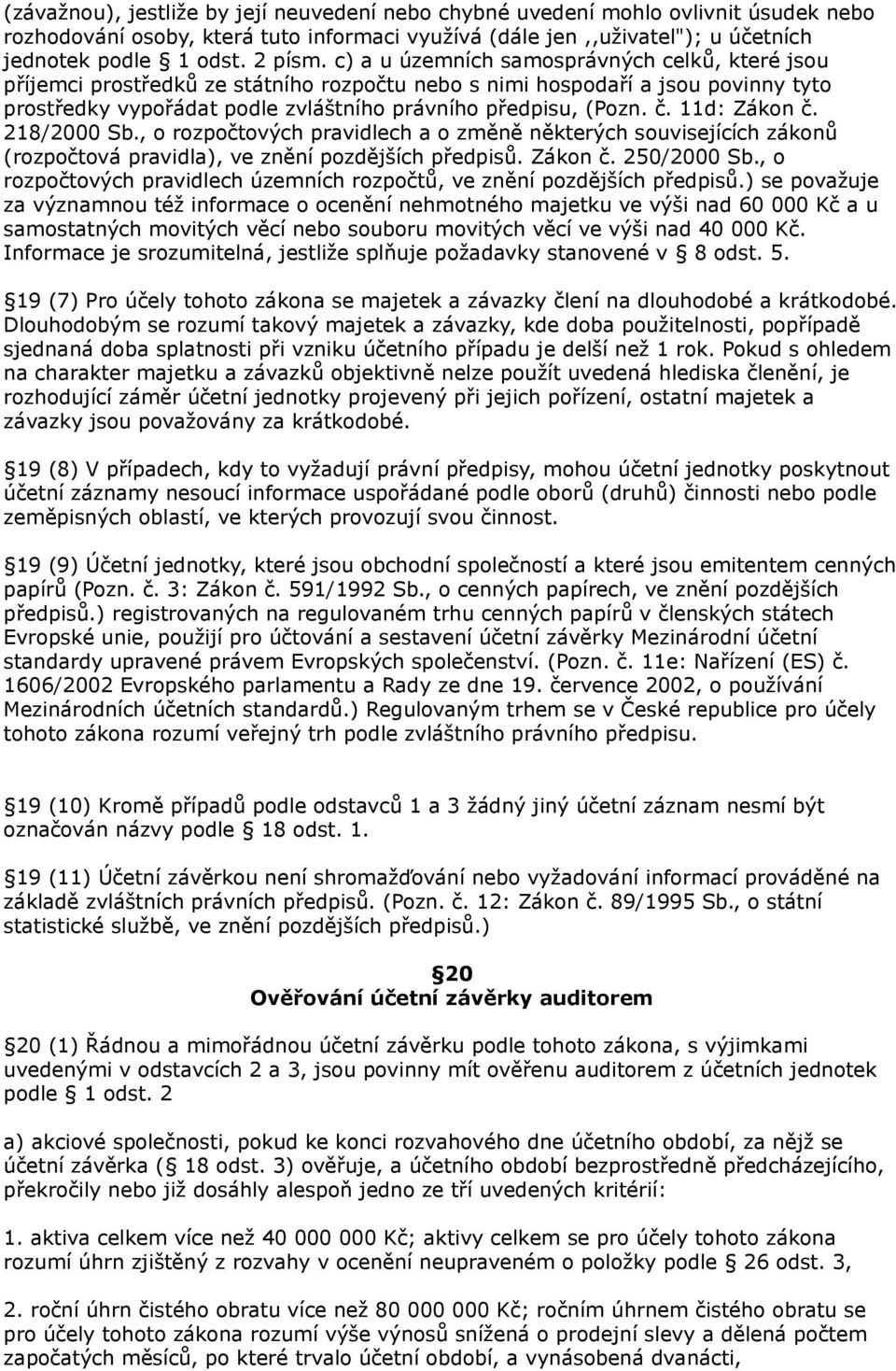 11d: Zákon č. 218/2000 Sb., o rozpočtových pravidlech a o změně některých souvisejících zákonů (rozpočtová pravidla), ve znění pozdějších předpisů. Zákon č. 250/2000 Sb.