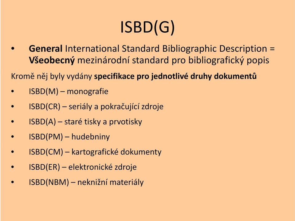 ISBD(M) monografie ISBD(CR) seriály a pokračující zdroje ISBD(A) staré tisky a prvotisky