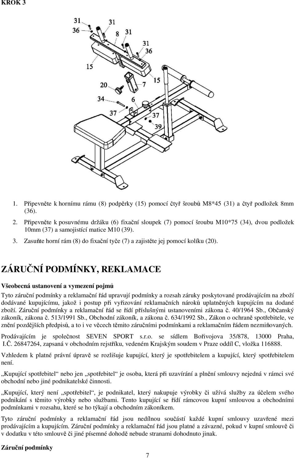 Zasuňte horní rám (8) do fixační tyče (7) a zajistěte jej pomocí kolíku (20).