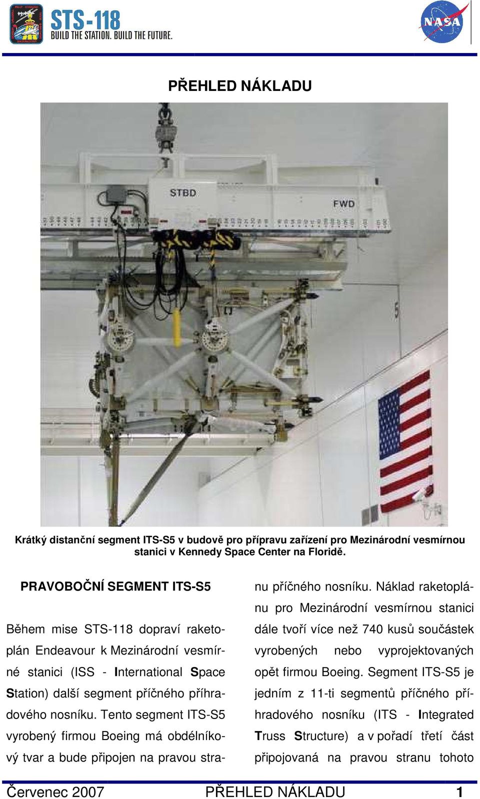 Tento segment ITS-S5 vyrobený firmou Boeing má obdélníkový tvar a bude připojen na pravou stranu příčného nosníku.