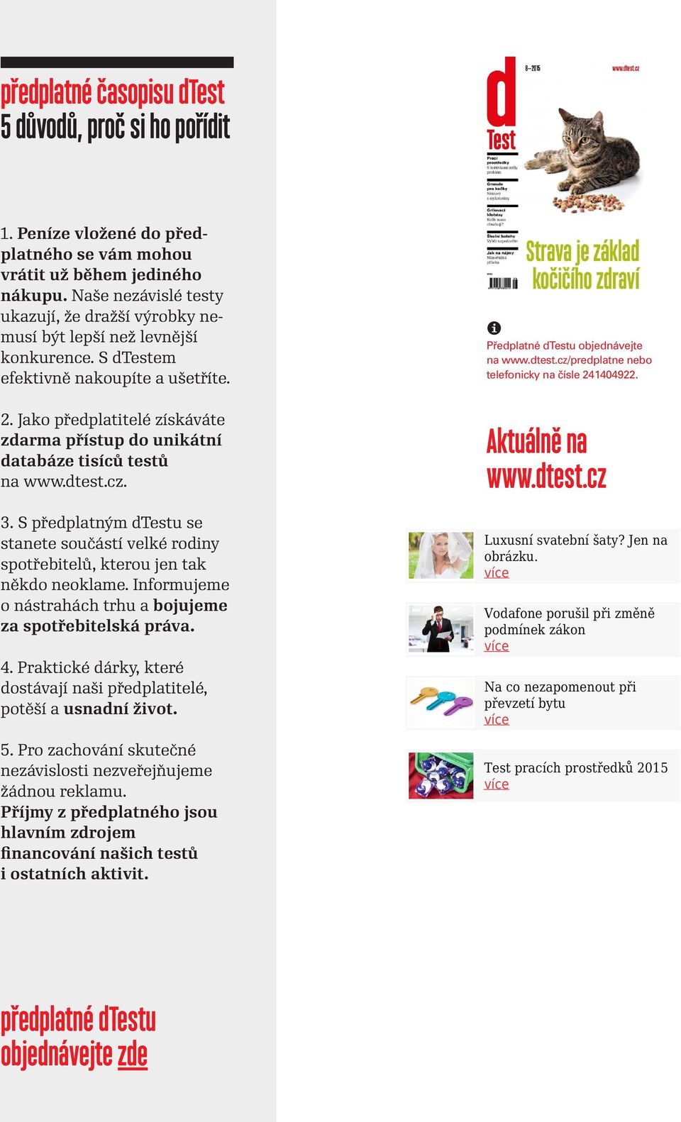 Jako ředlatitelé získáváte zdarma řístu do unikátní databáze tisíců testů na www.dtest.cz. 3. S ředlatným dtestu se stanete součástí velké rodiny sotřebitelů, kterou jen tak někdo neoklame.