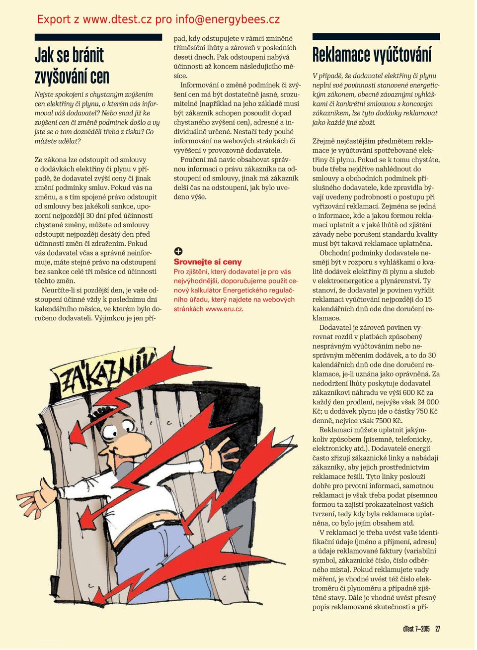 Ze zákona lze odstouit od smlouvy o dodávkách elektřiny či lynu v říadě, že dodavatel zvýší ceny či jinak změní odmínky smluv.