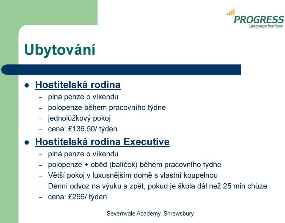 polopenze + oběd (balíček) během pracovního týdne Větší pokoj v luxusnějším domě s