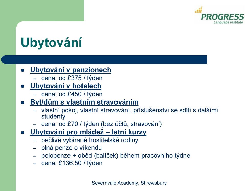 studenty cena: od 70 / týden (bez účtů, stravování) Ubytování pro mládež letní kurzy pečlivě vybírané