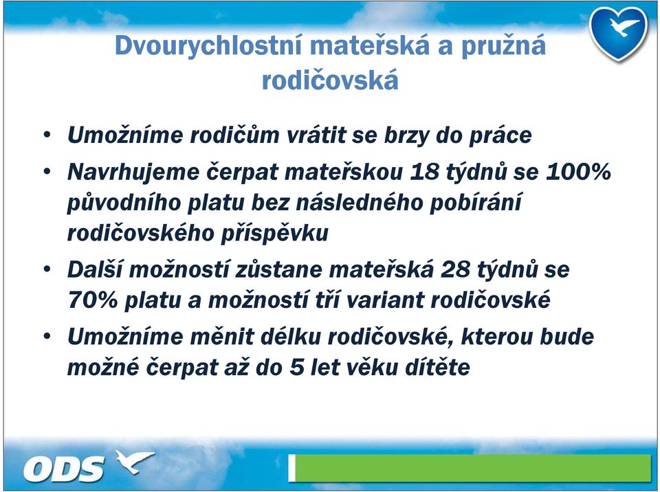 rodičovského příspěvku Další možností zůstane mateřská 28 týdnů se 70% platu a možností