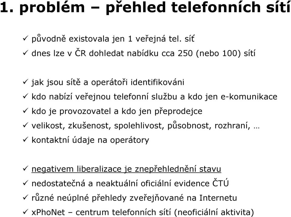 telefonní službu a kdo jen e-komunikace kdo je provozovatel a kdo jen přeprodejce velikost, zkušenost, spolehlivost, působnost,