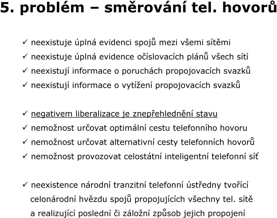 propojovacích svazků neexistují informace o vytížení propojovacích svazků nemožnost určovat optimální cestu telefonního hovoru nemožnost určovat