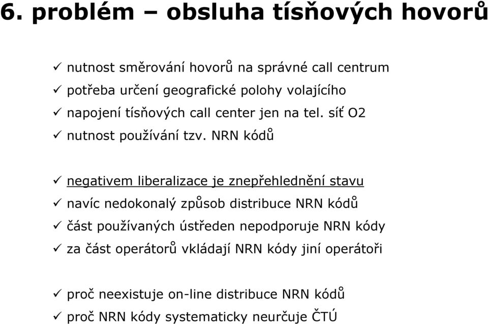 NRN kódů navíc nedokonalý způsob distribuce NRN kódů část používaných ústředen nepodporuje NRN kódy za část