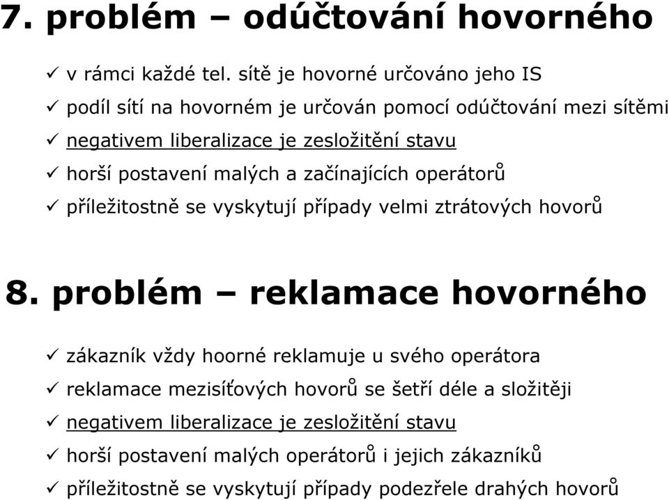 postavení malých a začínajících operátorů příležitostně se vyskytují případy velmi ztrátových hovorů 8.