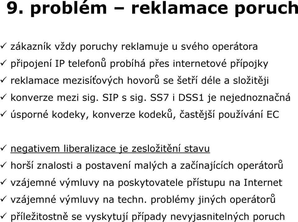 SS7 i DSS1 je nejednoznačná úsporné kodeky, konverze kodeků, častější používání EC negativem liberalizace je zesložitění stavu horší znalosti