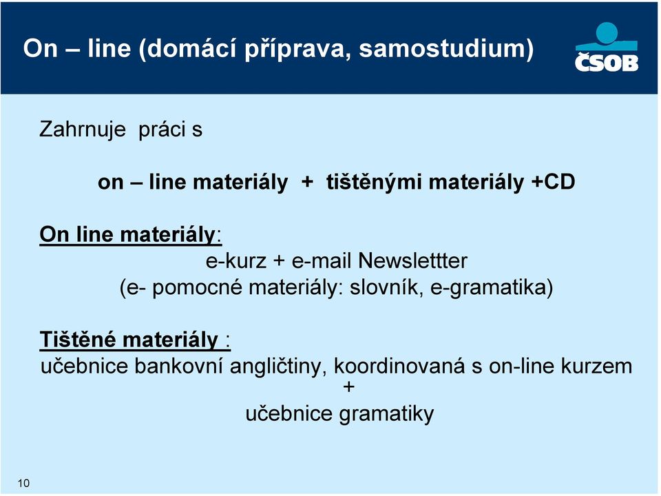 (e- pomocné materiály: slovník, e-gramatika) Tištěné materiály : učebnice