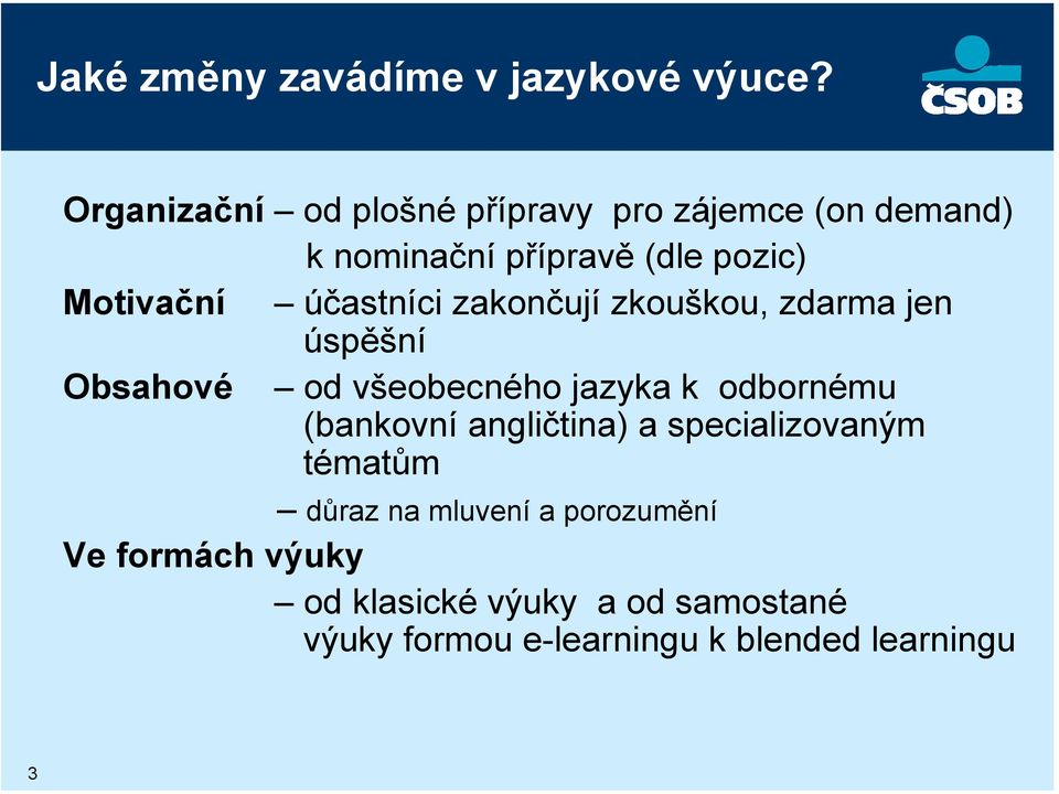 účastníci zakončují zkouškou, zdarma jen úspěšní Obsahové od všeobecného jazyka k odbornému