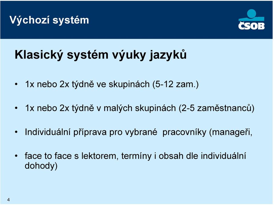 ) 1x nebo 2x týdně v malých skupinách (2-5 zaměstnanců)